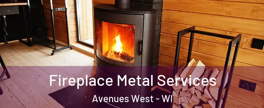 Fireplace Metal Services Avenues West - WI