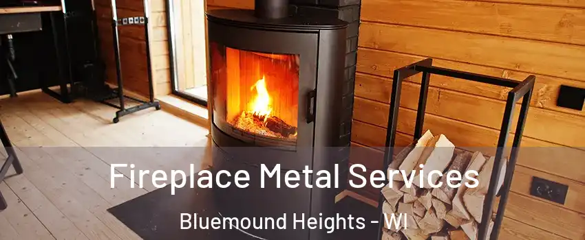 Fireplace Metal Services Bluemound Heights - WI