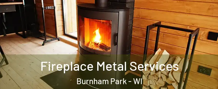 Fireplace Metal Services Burnham Park - WI