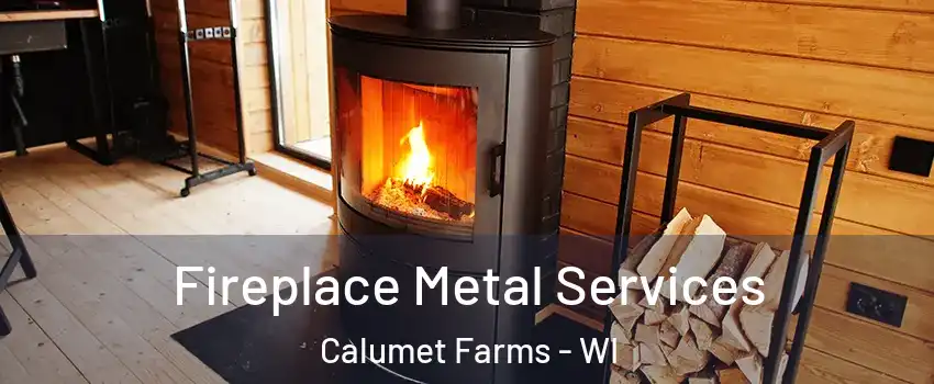 Fireplace Metal Services Calumet Farms - WI