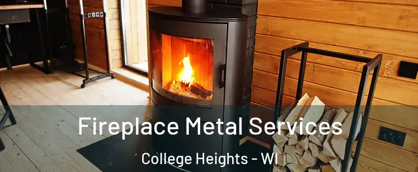 Fireplace Metal Services College Heights - WI