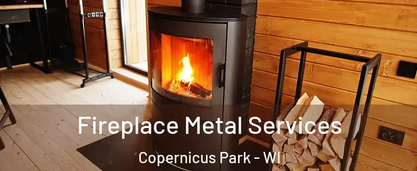 Fireplace Metal Services Copernicus Park - WI