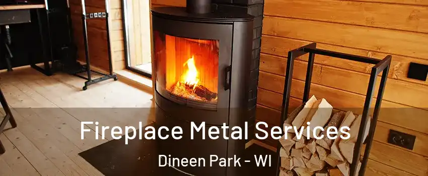 Fireplace Metal Services Dineen Park - WI