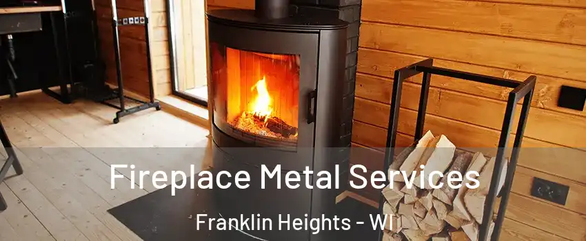 Fireplace Metal Services Franklin Heights - WI