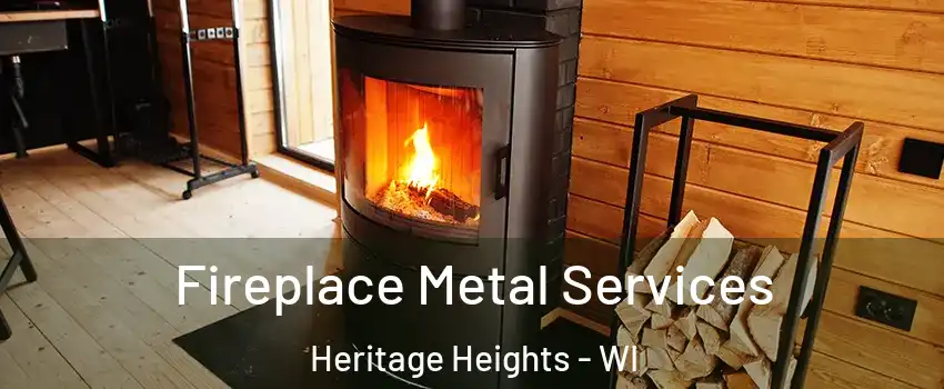 Fireplace Metal Services Heritage Heights - WI