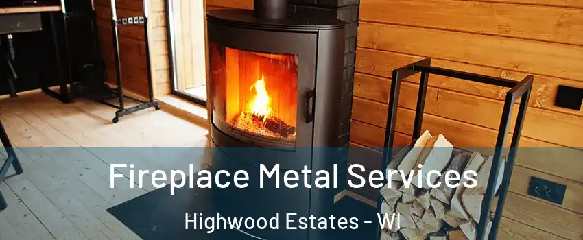 Fireplace Metal Services Highwood Estates - WI