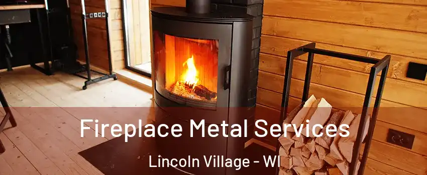 Fireplace Metal Services Lincoln Village - WI