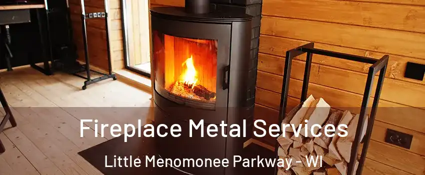 Fireplace Metal Services Little Menomonee Parkway - WI