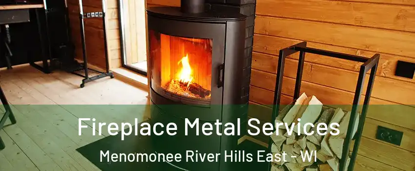 Fireplace Metal Services Menomonee River Hills East - WI