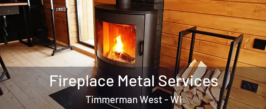 Fireplace Metal Services Timmerman West - WI