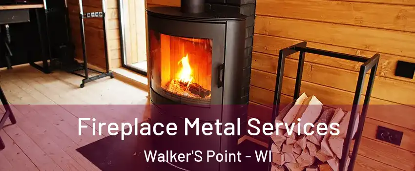 Fireplace Metal Services Walker'S Point - WI