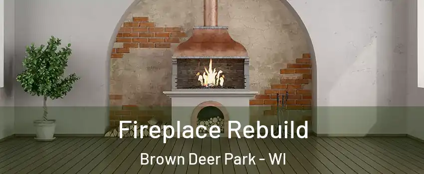 Fireplace Rebuild Brown Deer Park - WI