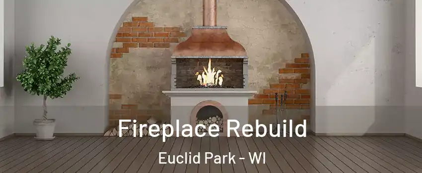 Fireplace Rebuild Euclid Park - WI