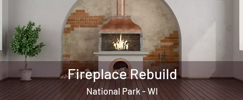 Fireplace Rebuild National Park - WI