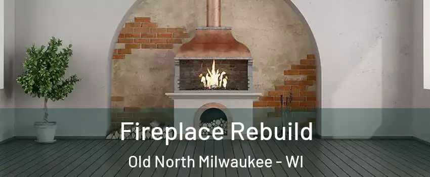 Fireplace Rebuild Old North Milwaukee - WI