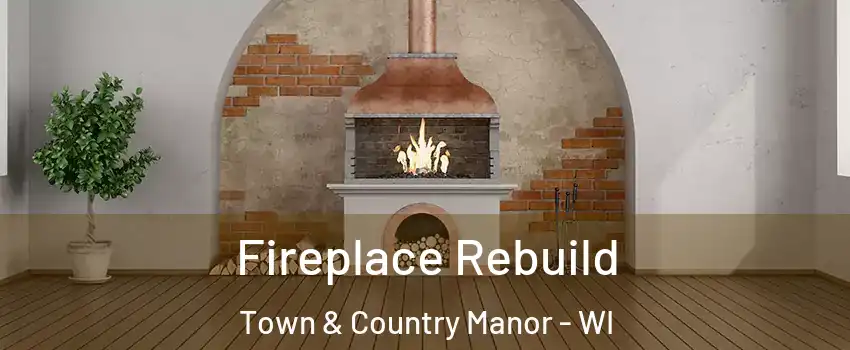 Fireplace Rebuild Town & Country Manor - WI