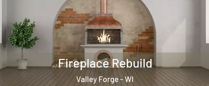 Fireplace Rebuild Valley Forge - WI