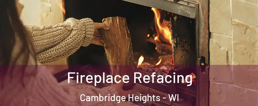 Fireplace Refacing Cambridge Heights - WI