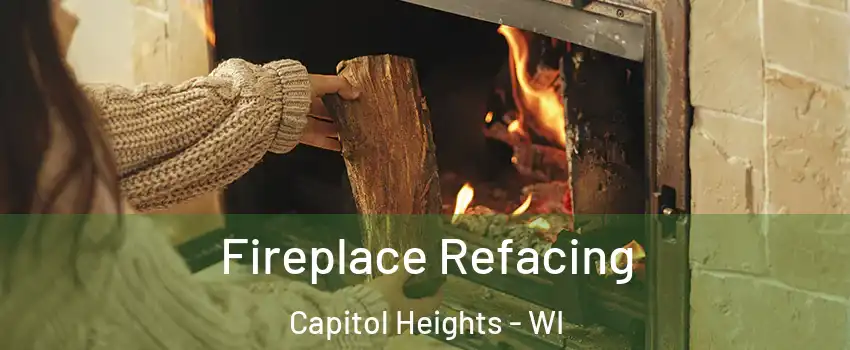 Fireplace Refacing Capitol Heights - WI