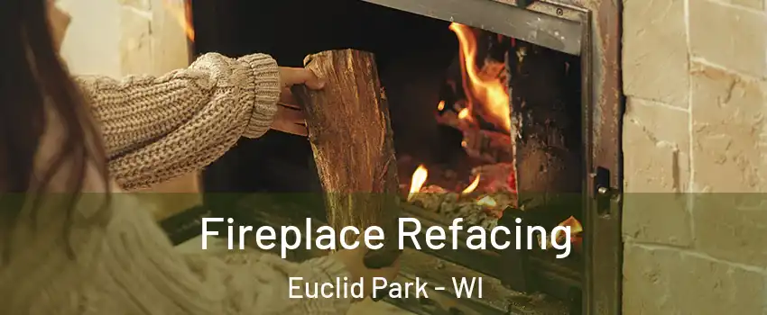 Fireplace Refacing Euclid Park - WI