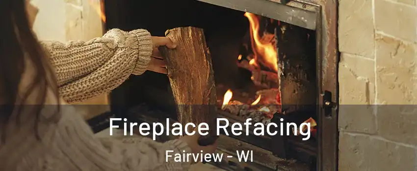 Fireplace Refacing Fairview - WI