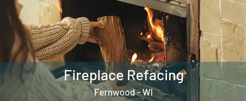 Fireplace Refacing Fernwood - WI