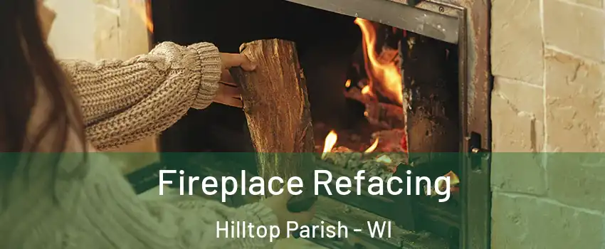 Fireplace Refacing Hilltop Parish - WI