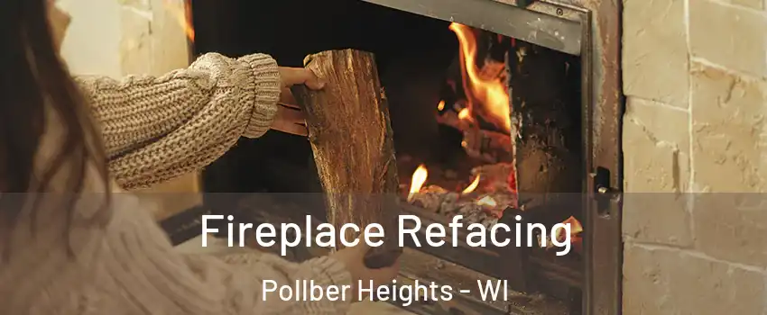 Fireplace Refacing Pollber Heights - WI