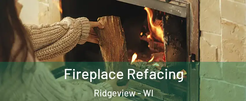 Fireplace Refacing Ridgeview - WI