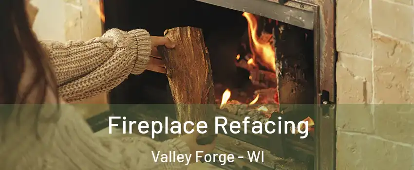 Fireplace Refacing Valley Forge - WI