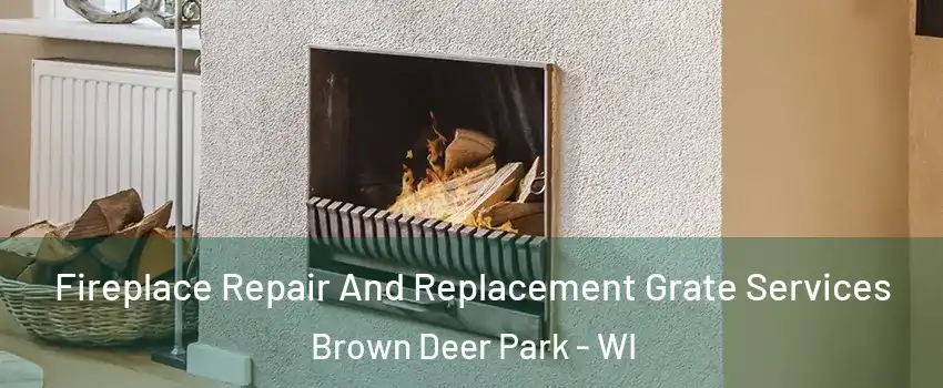 Fireplace Repair And Replacement Grate Services Brown Deer Park - WI