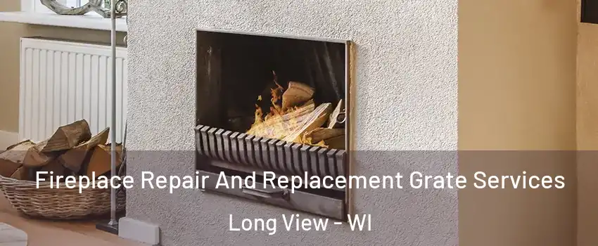 Fireplace Repair And Replacement Grate Services Long View - WI