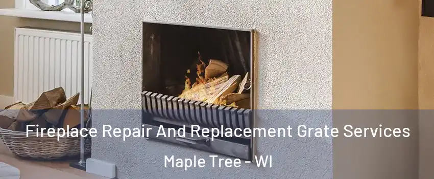 Fireplace Repair And Replacement Grate Services Maple Tree - WI