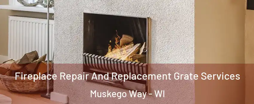 Fireplace Repair And Replacement Grate Services Muskego Way - WI