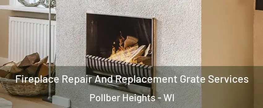 Fireplace Repair And Replacement Grate Services Pollber Heights - WI