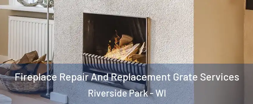 Fireplace Repair And Replacement Grate Services Riverside Park - WI