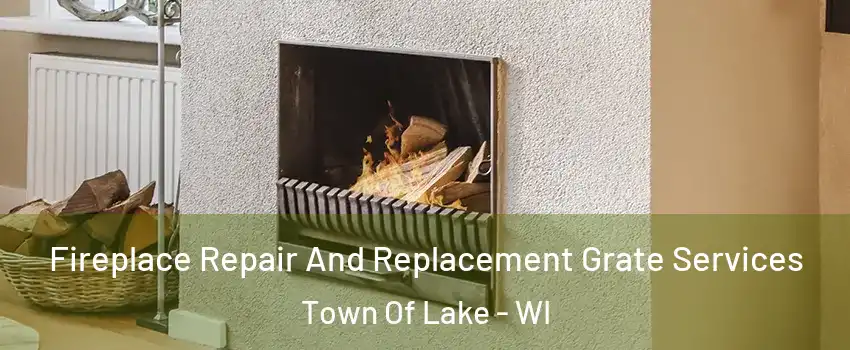 Fireplace Repair And Replacement Grate Services Town Of Lake - WI