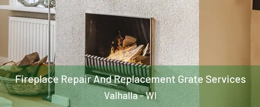 Fireplace Repair And Replacement Grate Services Valhalla - WI