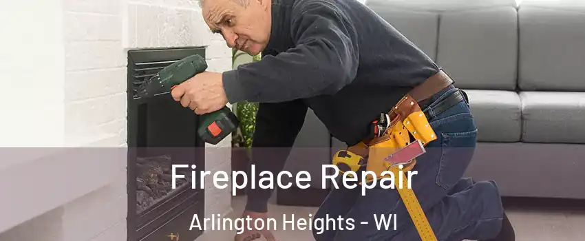 Fireplace Repair Arlington Heights - WI