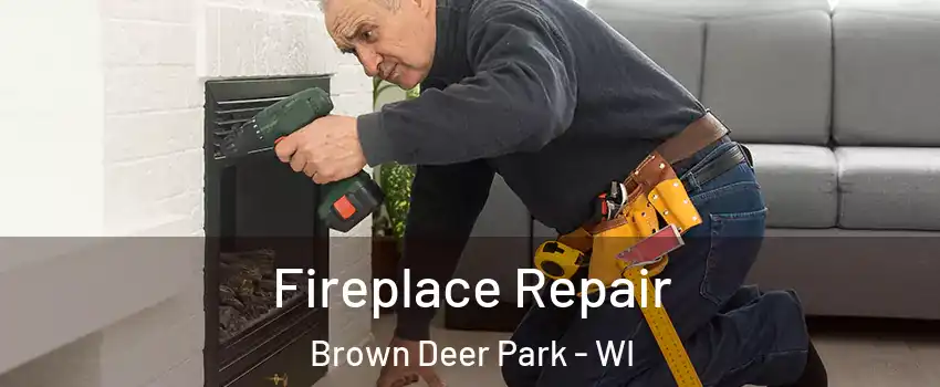 Fireplace Repair Brown Deer Park - WI