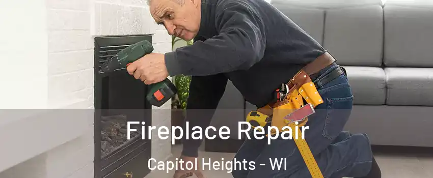 Fireplace Repair Capitol Heights - WI