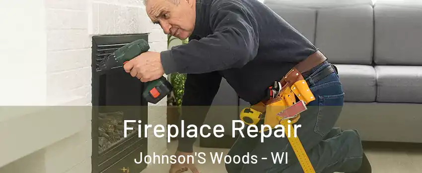 Fireplace Repair Johnson'S Woods - WI