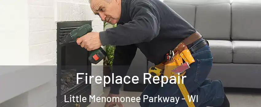 Fireplace Repair Little Menomonee Parkway - WI