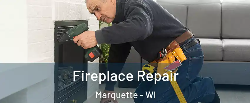 Fireplace Repair Marquette - WI