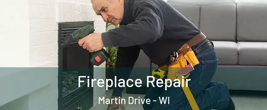 Fireplace Repair Martin Drive - WI