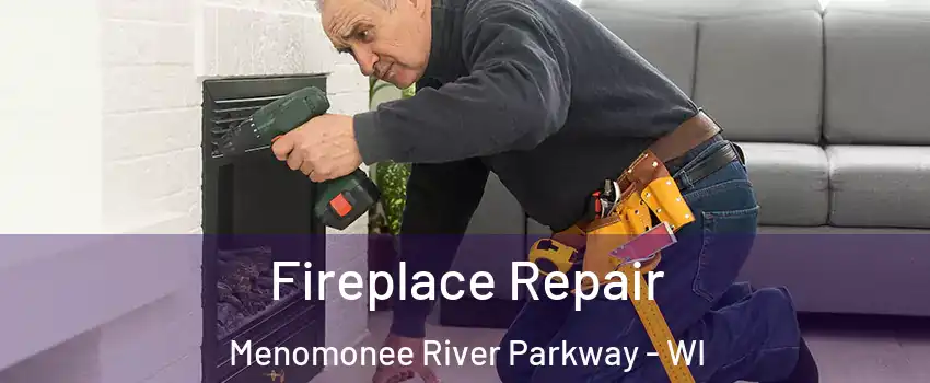 Fireplace Repair Menomonee River Parkway - WI