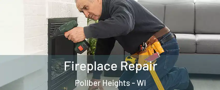 Fireplace Repair Pollber Heights - WI