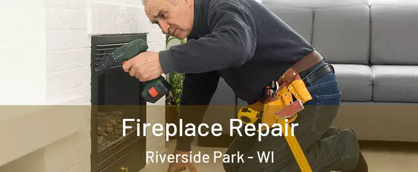 Fireplace Repair Riverside Park - WI