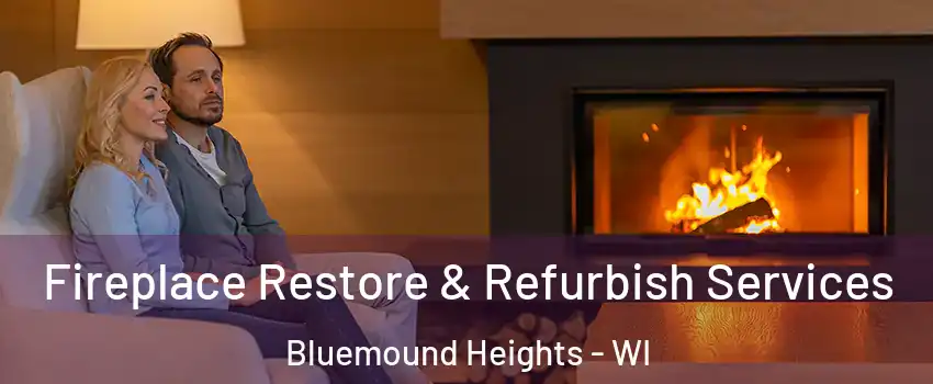 Fireplace Restore & Refurbish Services Bluemound Heights - WI