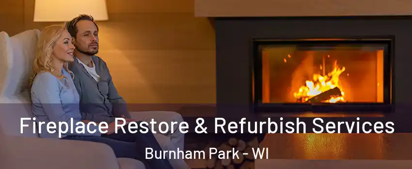 Fireplace Restore & Refurbish Services Burnham Park - WI